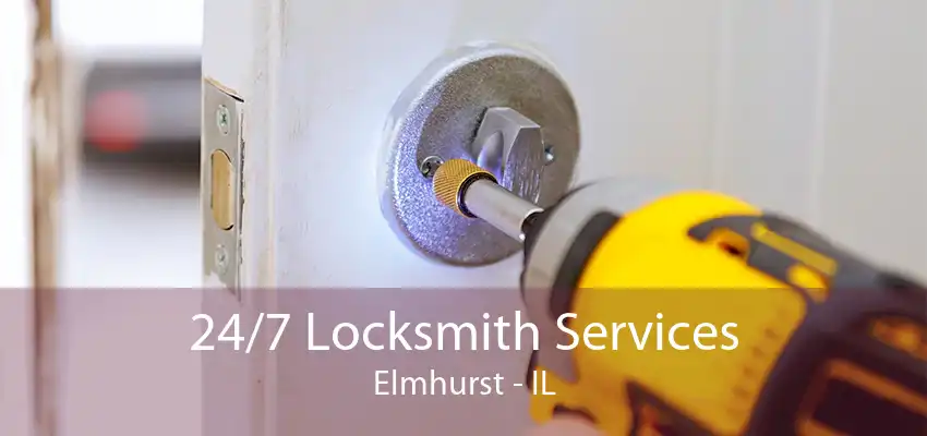 24/7 Locksmith Services Elmhurst - IL