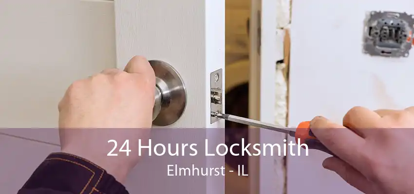 24 Hours Locksmith Elmhurst - IL