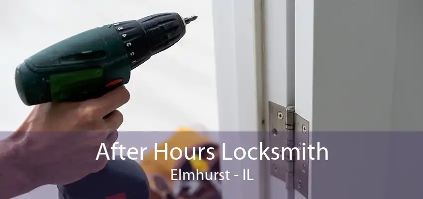 After Hours Locksmith Elmhurst - IL