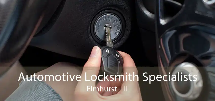 Automotive Locksmith Specialists Elmhurst - IL