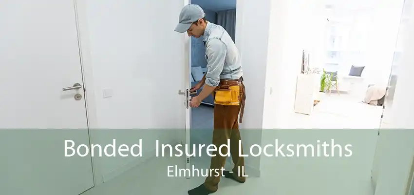 Bonded  Insured Locksmiths Elmhurst - IL