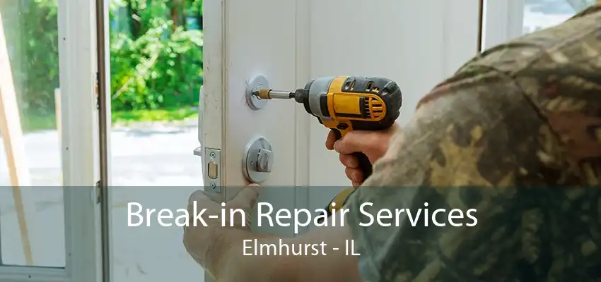 Break-in Repair Services Elmhurst - IL