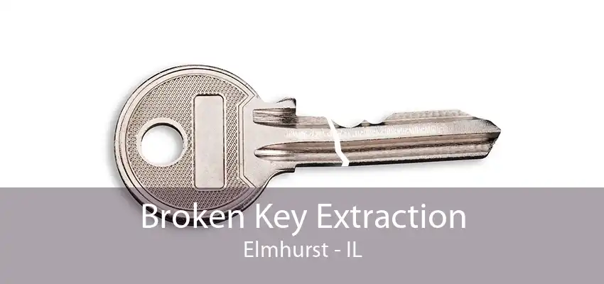 Broken Key Extraction Elmhurst - IL