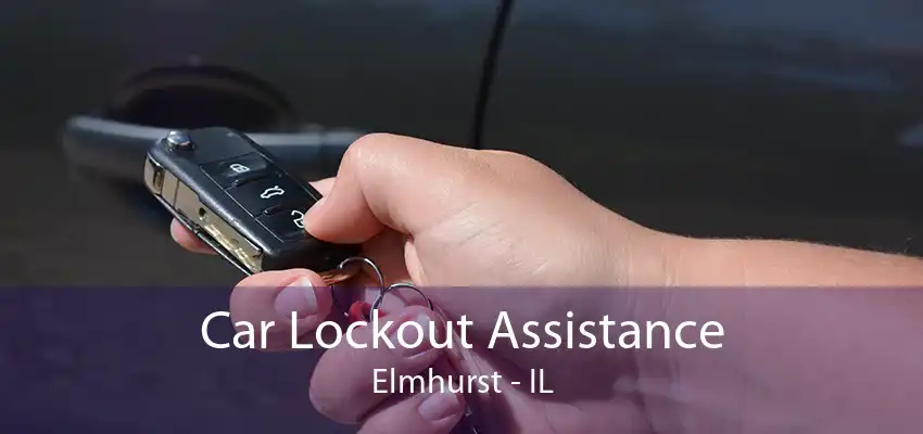 Car Lockout Assistance Elmhurst - IL