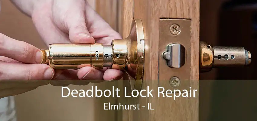 Deadbolt Lock Repair Elmhurst - IL