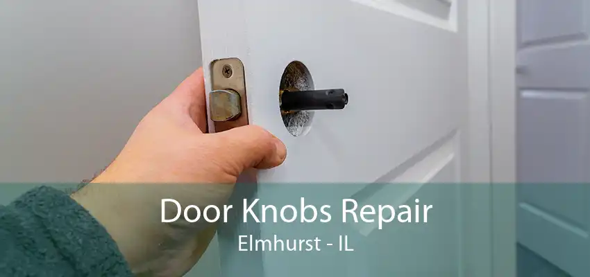 Door Knobs Repair Elmhurst - IL