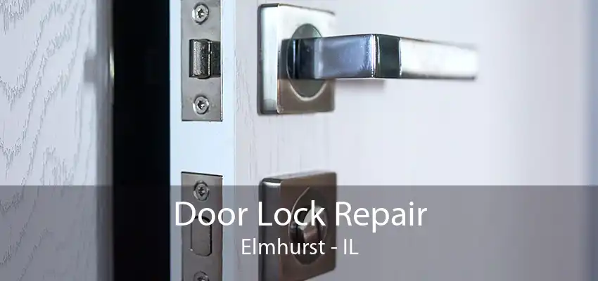 Door Lock Repair Elmhurst - IL