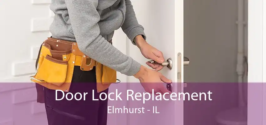 Door Lock Replacement Elmhurst - IL