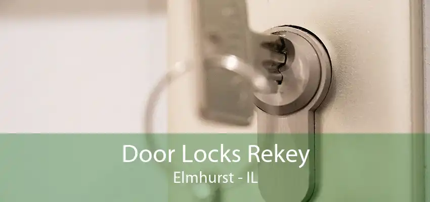 Door Locks Rekey Elmhurst - IL