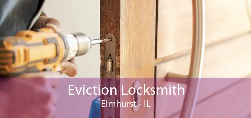 Eviction Locksmith Elmhurst - IL