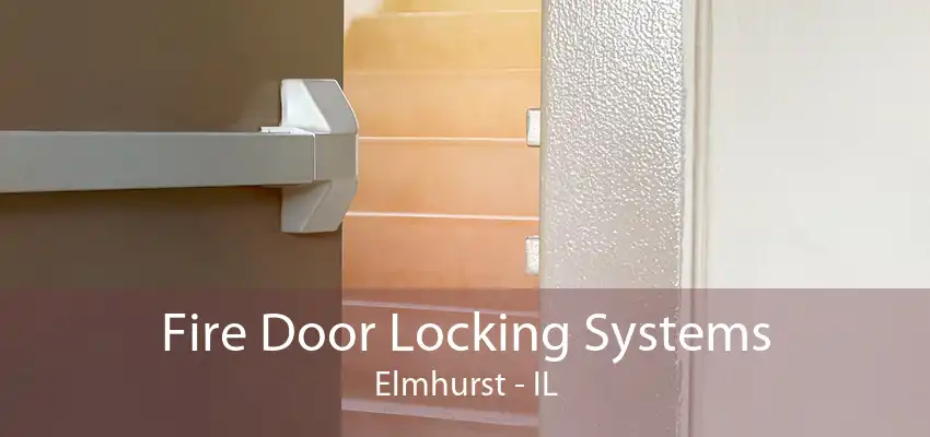 Fire Door Locking Systems Elmhurst - IL