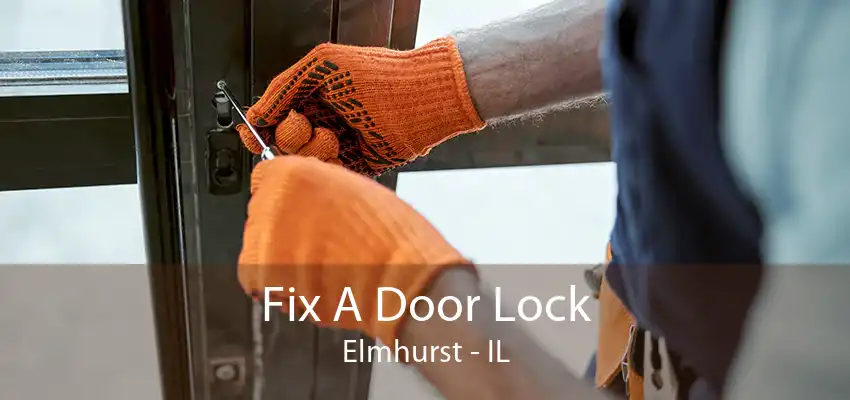 Fix A Door Lock Elmhurst - IL