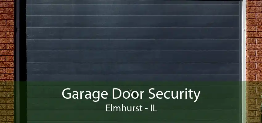 Garage Door Security Elmhurst - IL