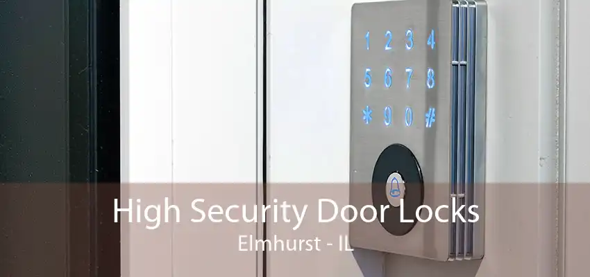 High Security Door Locks Elmhurst - IL