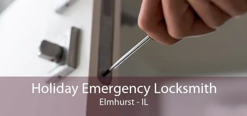 Holiday Emergency Locksmith Elmhurst - IL