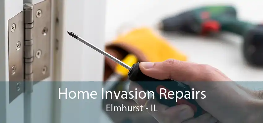 Home Invasion Repairs Elmhurst - IL