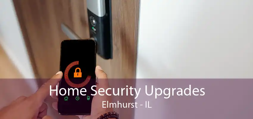 Home Security Upgrades Elmhurst - IL