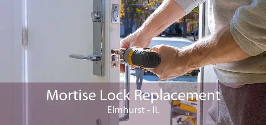 Mortise Lock Replacement Elmhurst - IL