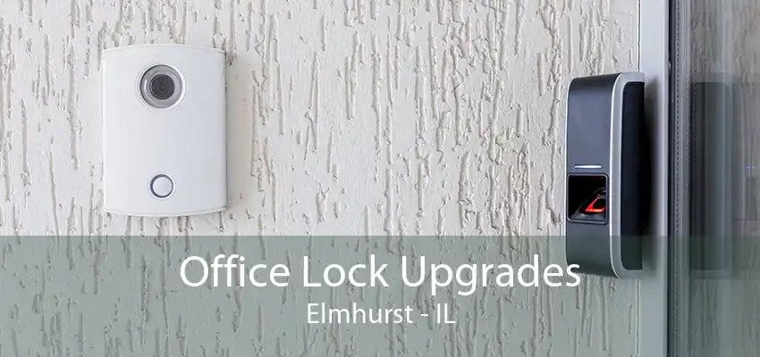 Office Lock Upgrades Elmhurst - IL