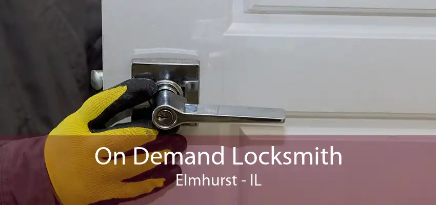 On Demand Locksmith Elmhurst - IL