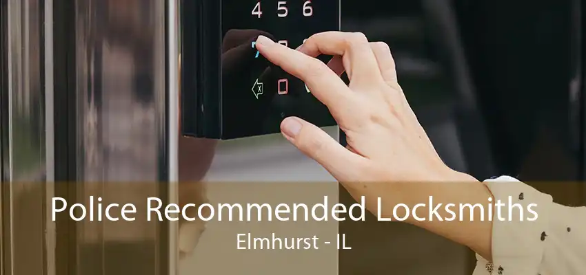 Police Recommended Locksmiths Elmhurst - IL