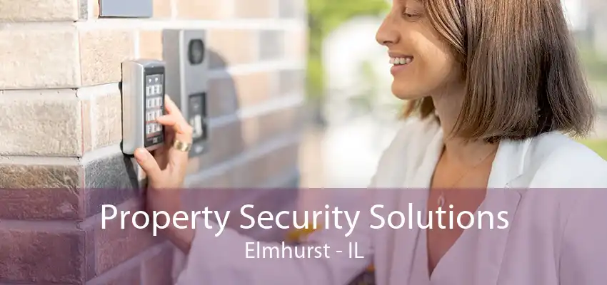 Property Security Solutions Elmhurst - IL