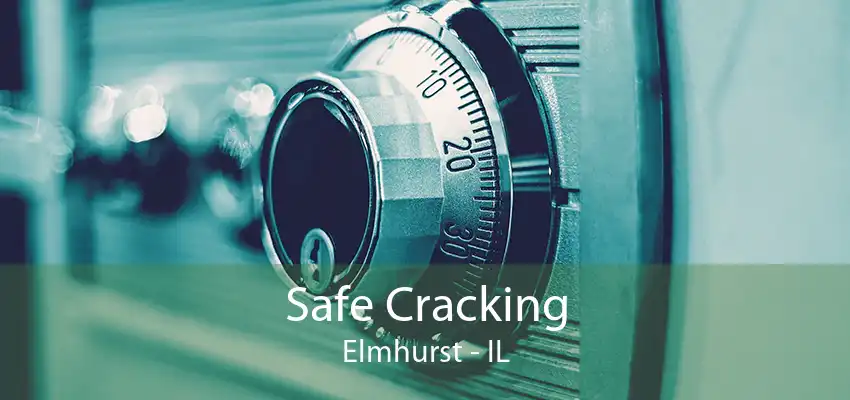 Safe Cracking Elmhurst - IL