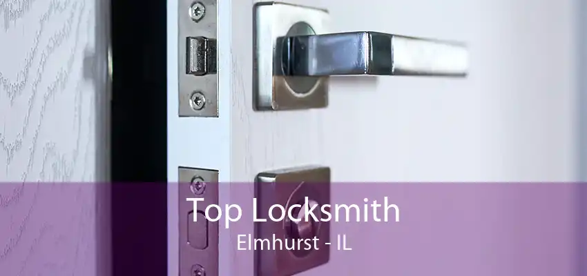 Top Locksmith Elmhurst - IL