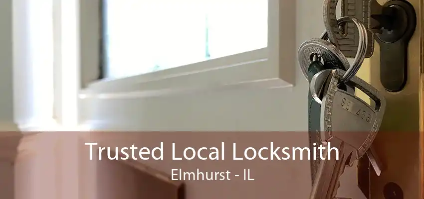 Trusted Local Locksmith Elmhurst - IL