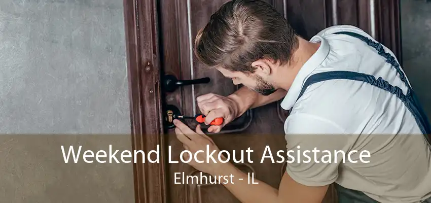 Weekend Lockout Assistance Elmhurst - IL